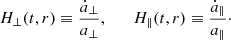 Mathematical equation: $$ \begin{aligned} H_{\perp }(t,r) \equiv \frac{\dot{a}_{\perp }}{a_{\perp }}, \qquad H_{\parallel }(t,r) \equiv \frac{\dot{a}_{\parallel }}{a_{\parallel }}\cdot \end{aligned} $$