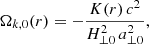 Mathematical equation: $$ \begin{aligned}&\Omega _{k,0}(r) = -\frac{K(r)\, c^2}{H_{\perp 0}^2\,a_{\perp 0}^2}, \end{aligned} $$