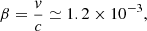 Mathematical equation: $$ \begin{aligned} \beta = {v \over c} \simeq 1.2 \times 10^{-3}, \end{aligned} $$