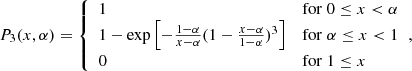 Mathematical equation: $$ \begin{aligned} P_{3}(x,\alpha )= {\left\{ \begin{array}{ll} 1&\mathrm{for}\; 0 \le x < \alpha \\ 1 - \exp \left[-\frac{1 - \alpha }{x - \alpha }(1- \frac{x - \alpha }{1 - \alpha })^3\right]&\mathrm{for}\; \alpha \le x < 1\\ 0&\mathrm{for}\; 1 \le x \end{array}\right.}, \end{aligned} $$