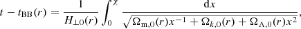 Mathematical equation: $$ \begin{aligned} t - t_{\rm BB}(r) = \frac{1}{H_{\perp 0}(r)}\int _{0}^{\chi } \frac{\mathrm{d}x}{\sqrt{\Omega _{\rm m,0} (r)x^{-1} + \Omega _{k,0} (r) + \Omega _{\Lambda ,0}(r) x^{2}}}, \end{aligned} $$