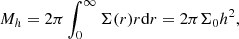 Mathematical equation: $$ \begin{aligned} M_h = 2\pi \int _0^\infty {\Sigma (r) r \mathrm{d}r} = 2\pi \Sigma _0 h^2, \end{aligned} $$