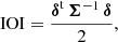 Mathematical equation: $$ \begin{aligned} \mathrm{IOI} = \frac{\boldsymbol{\delta }^\mathrm{t}\,\boldsymbol{\Sigma }^{-1}\,\boldsymbol{\delta }}{2} , \end{aligned} $$