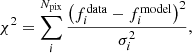 Mathematical equation: $$ \begin{aligned} \chi ^2 = \sum _i^{N_{\rm pix}} \frac{\left( f_{i}^\mathrm{data} -f_{i}^\mathrm{model} \right) ^2}{\sigma ^2_i} , \end{aligned} $$