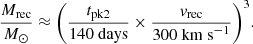 Mathematical equation: $$ \begin{aligned} \frac{M_{\rm rec}}{{M}_\odot } \approx \biggl (\frac{t_{\rm pk2}}{140~\mathrm{days}} \times \frac{{ v}_{\rm rec}}{300~\mathrm{km~s}^{-1}}\biggl )^3 . \end{aligned} $$