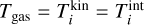 Mathematical equation: ${T_{{\rm{gas}}}} = T_i^{{\rm{kin}}} = T_i^{{\rm{int}}}$