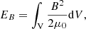 Mathematical equation: $$ \begin{aligned} E_{B}=\int _{\rm V} \frac{B^2}{2\mu _0} \mathrm{d}V, \end{aligned} $$
