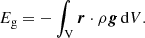 Mathematical equation: $$ \begin{aligned} E_{\rm g}=-\int _{\rm V} {\boldsymbol{r}}\cdot \rho {\boldsymbol{g}}\, \mathrm{d}V. \end{aligned} $$
