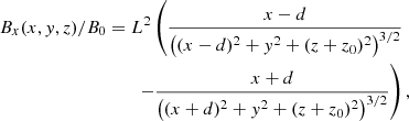 Mathematical equation: $$ \begin{aligned} B_x(x,{ y},z) /B_0&=L^2 \left(\frac{x-d}{\left((x-d)^2+{ y}^2+(z+z_0)^2\right)^{3/2}}\right.\nonumber \\&\left.\qquad -\frac{x+d}{\left((x+d)^2+{ y}^2+(z+z_0)^2\right)^{3/2}}\right),\end{aligned} $$