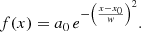 Mathematical equation: $$ \begin{aligned} f(x)&=a_0\,e ^{-\left(\frac{x-x_0}{{ w}}\right)^2}. \end{aligned} $$