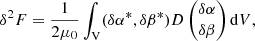 Mathematical equation: $$ \begin{aligned} \delta ^2 F = \frac{1}{2\mu _0}\int _{\rm V} (\delta \alpha ^*,\delta \beta ^*) D \left(\begin{matrix} \delta \alpha \\ \delta \beta \end{matrix}\right) \mathrm{d}V, \end{aligned} $$