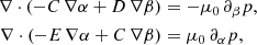 Mathematical equation: $$ \begin{aligned} \nabla \cdot (-C\, \nabla \alpha + D\,\nabla \beta )&= -\mu _0\, \partial _{\beta } p, \nonumber \\ \nabla \cdot (-E\, \nabla \alpha +C\,\nabla \beta )&= \mu _0\, \partial _{\alpha } p, \end{aligned} $$