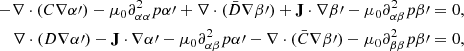 Mathematical equation: $$ \begin{aligned} -\nabla \cdot (C\nabla \alpha^\prime )-\mu _0 \partial ^2_{\alpha \alpha }p \alpha^\prime + \nabla \cdot (\bar{D}\nabla \beta^\prime )+\mathbf{J } \cdot \nabla \beta^\prime -\mu _0 \partial ^2_{\alpha \beta }p \beta^\prime&= 0, \nonumber \\ \nabla \cdot (D \nabla \alpha^\prime ) -\mathbf{J } \cdot \nabla \alpha^\prime -\mu _0 \partial ^2_{\alpha \beta }p \alpha^\prime - \nabla \cdot (\bar{C}\nabla \beta^\prime )-\mu _0 \partial ^2_{\beta \beta }p \beta^\prime&=0, \end{aligned} $$