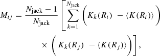 Mathematical equation: $$ \begin{aligned}&M_{ij} = \frac{N_{\rm {jack}}-1}{N_{\rm {jack}}} \left[ \displaystyle \sum _{k=1}^{N_{\rm {jack}}}\Bigg (K_k(R_i) \,\,-\left< K(R_i)\right>\Bigg )\, \right. \nonumber \\&\qquad \qquad \qquad \times \left. \Bigg (\,K_k(R_j)\,\,-\langle K(R_j)\rangle \Bigg ) \right], \end{aligned} $$