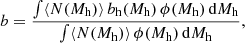 Mathematical equation: $$ \begin{aligned}&b = \frac{\int \langle N (M_{\rm {h}})\rangle \, b_{\rm {h}}(M_{\rm {h}})\,\phi (M_{\rm {h}})\,\mathrm{d}M_{\rm {h}}}{\int \langle N (M_{\rm {h}})\rangle \, \phi (M_{\rm {h}}) \,\mathrm{d}M_{\rm {h}}},\end{aligned} $$