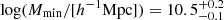 Mathematical equation: $ \log (M_\mathrm{{min}}/[h^{-1}\rm{Mpc}])=10.5^{+0.2}_{-0.1} $