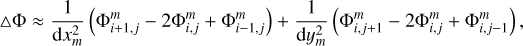 Mathematical equation: $ {\rm{\Delta \Phi }} \approx {1 \over {{\rm{d}}x_m^2}}\left( {{\rm{\Phi }}_{i + 1,j}^m - 2{\rm{\Phi }}_{i,j}^m + {\rm{\Phi }}_{i - 1,j}^m} \right) + {1 \over {{\rm{d}}y_m^2}}\left( {{\rm{\Phi }}_{i,j + 1}^m - 2{\rm{\Phi }}_{i,j}^m + {\rm{\Phi }}_{i,j - 1}^m} \right), $