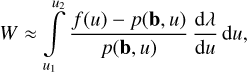 Mathematical equation: $W \approx \int\limits_{{u_1}}^{{u_2}} {{{f\left( u \right) - p\left( {{\bf{b}},u} \right)} \over {p\left( {{\bf{b}},u} \right)}}} {{{\rm{d}}\lambda } \over {{\rm{d}}u}}{\rm{d}}u,$