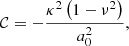 Mathematical equation: $$ \begin{aligned} \mathcal{C} = -\frac{\kappa ^{2}\left(1-\nu ^{2}\right)}{a_{0}^{2}}, \end{aligned} $$
