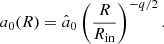 Mathematical equation: $$ \begin{aligned} a_0(R) = \hat{a}_0 \left(\frac{R}{R_{\rm in}}\right)^{-q/2}. \end{aligned} $$