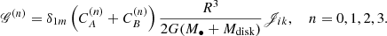 Mathematical equation: $$ \begin{aligned} \fancyscript {G}^{(n)} = \delta _{1m} \left( C_A^{(n)} + C_B^{(n)} \right) \frac{R^3}{2 G (M_{\bullet } + M_{\rm disk})} \fancyscript {J}_{ik}, \ \ \ \ n = 0, 1, 2, 3. \end{aligned} $$