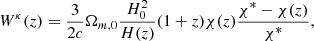 Mathematical equation: $$ \begin{aligned} W^{\kappa }(z)= \frac{3}{2c}\Omega _{m,0}\frac{H_0^2}{H(z)}(1+z)\chi (z) \frac{\chi ^{*}-\chi (z)}{\chi ^{*}}, \end{aligned} $$