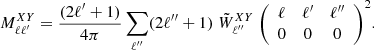 Mathematical equation: $$ \begin{aligned} M^{XY}_{\ell \ell ^{\prime }}&= \frac{(2 \ell ^{\prime } + 1)}{ 4 \pi }\sum _{\ell ^{\prime \prime } } (2 \ell ^{\prime \prime } + 1)\;\tilde{W}^{XY}_{\ell ^{\prime \prime }}\; {\left( \begin{array}{ccc} \ell&\ell ^{\prime }&\ell ^{\prime \prime } \\ 0&0&0 \end{array} \right)^2}. \end{aligned} $$