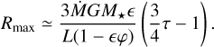 Mathematical equation: ${R_{\max }} \simeq {{3\dot MG{M_ \star }} \over {L\left( {1 - \varphi } \right)}}\left( {{3 \over 4}\tau - 1} \right)$
