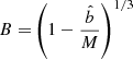 Mathematical equation: $$ \begin{aligned} B=&\left(1-\frac{\hat{b}}{M}\right)^{1/3}\end{aligned} $$
