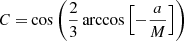 Mathematical equation: $$ \begin{aligned} C=&\cos \left(\frac{2}{3}\arccos \left[-\frac{a}{M}\right]\right)\end{aligned} $$