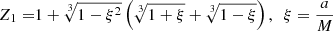 Mathematical equation: $$ \begin{aligned} Z_1=&1+\root 3 \of {1-\xi ^2}\left(\root 3 \of {1+\xi }+\root 3 \of {1-\xi }\right), \ \ \xi =\frac{a}{M}\end{aligned} $$