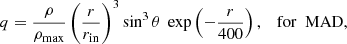 Mathematical equation: $$ \begin{aligned} q&= \frac{\rho }{\rho _{\rm max}}\left(\frac{r}{r_{\rm in}}\right)^3 \sin ^3 \theta \ \exp \left(-\frac{r}{400}\right),&\mathrm{for\ \ MAD}, \end{aligned} $$