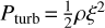 Mathematical equation: ${P_{{\rm{turb}}}} = {1 \over 2}\rho {\xi ^2}$