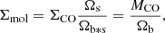 Mathematical equation: $$ \begin{aligned} \Sigma _{\rm mol}=\Sigma _{\rm CO}\frac{\Omega _{\rm s}}{\Omega _{\rm b*s}}=\frac{M_{\rm CO}}{\Omega _{\rm b}} ,\end{aligned} $$