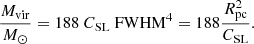 Mathematical equation: $$ \begin{aligned} \frac{M_{\rm vir}}{M_\odot }=188\ C_{\rm SL}\ {\mathrm{FWHM}}^4 = 188\frac{{ {R}}_{\rm pc}^2}{C_{\rm SL}} .\end{aligned} $$