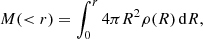 Mathematical equation: $$ \begin{aligned} M( < r) = \int _{0}^{r} 4 \pi R^2 \rho (R)\, \mathrm{d} R ,\end{aligned} $$