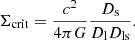 Mathematical equation: $$ \begin{aligned} \Sigma _{\rm crit} = \frac{c^2}{4\pi G}\frac{D_{\rm s}}{D_{\rm l}D_{\rm ls}} .\end{aligned} $$