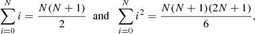 Mathematical equation: $$ \begin{aligned} \sum _{i=0}^N i = {N(N+1)\over 2} \;\; \mathrm{and} \;\; \sum _{i=0}^N i^2 = {N(N+1)(2N+1)\over 6} ,\end{aligned} $$