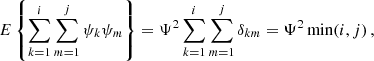 Mathematical equation: $$ \begin{aligned} E\left\{ \sum _{k=1}^i\sum _{m=1}^j\psi _k\psi _m \right\} = \Psi ^2 \sum _{k=1}^i\sum _{m=1}^j \delta _{km} = \Psi ^2 \min (i,j) \,, \end{aligned} $$