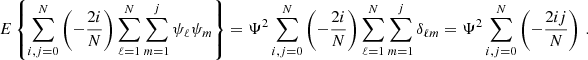 Mathematical equation: $$ \begin{aligned} E\left\{ \sum _{i,j=0}^N \left( -{2i\over N} \right) \sum _{\ell =1}^N\sum _{m=1}^j\psi _\ell \psi _m \right\} = \Psi ^2 \sum _{i,j=0}^N \left( -{2i\over N} \right) \sum _{\ell =1}^N\sum _{m=1}^j \delta _{\ell m}= \Psi ^2 \sum _{i,j=0}^N \left( -{2ij\over N} \right) \,. \end{aligned} $$