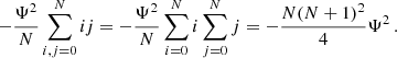 Mathematical equation: $$ \begin{aligned} - {\Psi ^2\over N} \sum _{i,j=0}^N ij = - {\Psi ^2\over N} \sum _{i=0}^N i \sum _{j=0}^N j = - {N(N+1)^2\over 4}\Psi ^2 \,. \end{aligned} $$