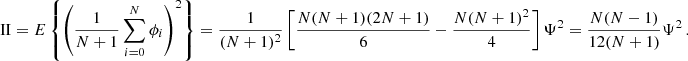 Mathematical equation: $$ \begin{aligned} \mathrm{{II}} = E\left\{ \left({1\over N+1} \sum _{i=0}^N\phi _i \right)^2 \right\} = {1\over (N+1)^2} \left[ {N(N+1)(2N+1)\over 6} - {N(N+1)^2\over 4}\right] \Psi ^2 = {N(N-1)\over 12(N+1)} \Psi ^2 \,. \end{aligned} $$