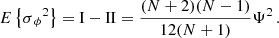 Mathematical equation: $$ \begin{aligned} E\left\{ \sigma {_\phi }^2\right\} = \mathrm{I} - \mathrm{II} = {(N+2)(N-1)\over 12(N+1)} \Psi ^2 \,. \end{aligned} $$