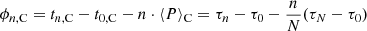 Mathematical equation: $$ \begin{aligned} \phi _{n,\mathrm{C}} = t_{n,\mathrm C} - t_{0,\mathrm{C} } - n\cdot \langle P \rangle _{\rm C} = \tau _n - \tau _0 - {n\over N} (\tau _N - \tau _0) \end{aligned} $$