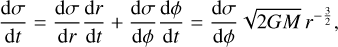 Mathematical equation: ${{{\rm{d}}\sigma } \over {{\rm{d}}t}} = {{{\rm{d}}\sigma } \over {{\rm{d}}r}}{{{\rm{d}}r} \over {{\rm{d}}t}} + {{{\rm{d}}\sigma } \over {{\rm{d}}\phi }}{{{\rm{d}}\phi } \over {{\rm{d}}t}} = {{{\rm{d}}\sigma } \over {{\rm{d}}\phi }}\sqrt {2GM} {r^{ - {\textstyle{3 \over 2}}}},$
