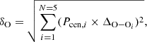Mathematical equation: $$ \begin{aligned} \delta _{\rm O} = \sqrt{\sum _{i=1}^{N=5} (P_{\mathrm{cen},i} \times \Delta _{\mathrm{O{-}O}_i})^2}, \end{aligned} $$