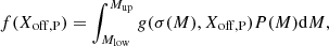 Mathematical equation: $$ \begin{aligned} f(X_{\rm off,P}) = \int _{M_{\rm low}}^{M_{\rm up}} g(\sigma (M), X_{\rm off,P}) P(M) \mathrm{d}M, \end{aligned} $$