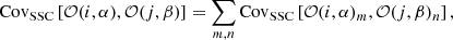 Mathematical equation: $$ \begin{aligned} \nonumber \mathrm{Cov} _\mathrm{SSC} \left[\mathcal{O} (i,\alpha ),\mathcal{O} (j,\beta )\right] = \sum _{m,n} \mathrm{Cov} _\mathrm{SSC} \left[\mathcal{O} (i,\alpha )_m ,\mathcal{O} (j,\beta )_n\right], \end{aligned} $$
