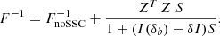 Mathematical equation: $$ \begin{aligned} F^{-1} = F^{-1}_\mathrm{noSSC} + \frac{Z^T \, Z \ S}{1+(I(\delta _b)-\delta I)S}. \end{aligned} $$