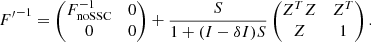Mathematical equation: $$ \begin{aligned} {F^{\prime }}^{-1}&= \begin{pmatrix} F^{-1}_{\mathrm{noSSC} }&0 \\ 0&0\end{pmatrix} + \frac{S}{1 + (I-\delta I) S} \begin{pmatrix} Z^T Z&Z^T \\ Z&1\end{pmatrix}. \end{aligned} $$
